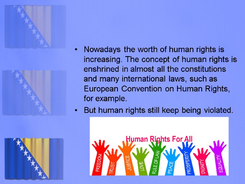 Nowadays the worth of human rights is increasing. The concept of human rights is